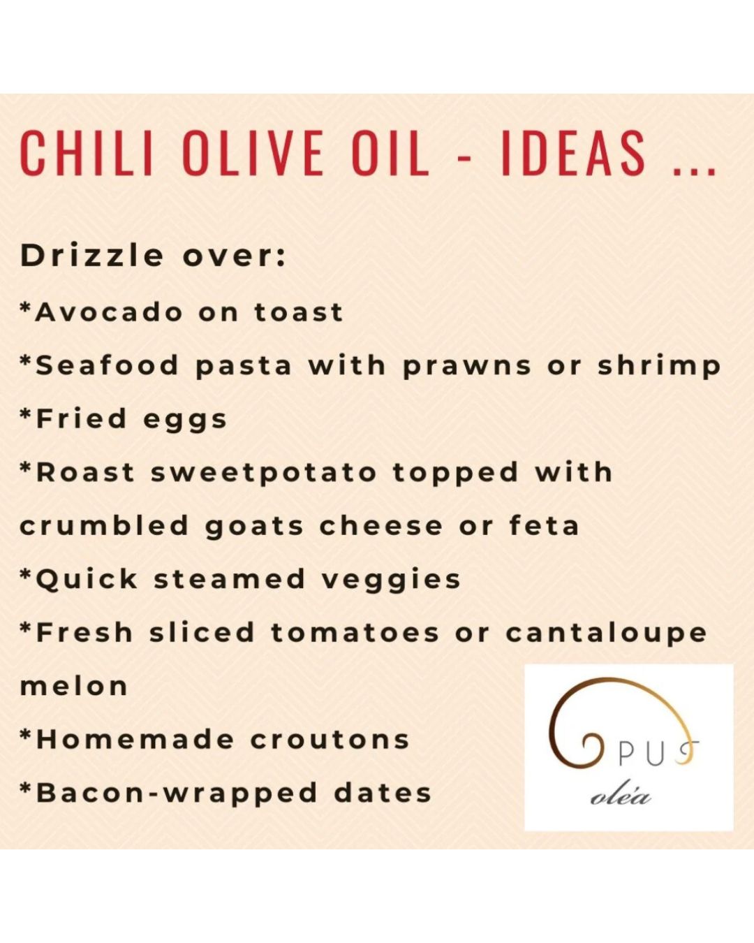 A text of suggestions for uses of chilli olive oil, with red title text at the top and a list of food pairings underneath on a pale peach background. A small logo reading 'Opus olea' appears in the lower right.